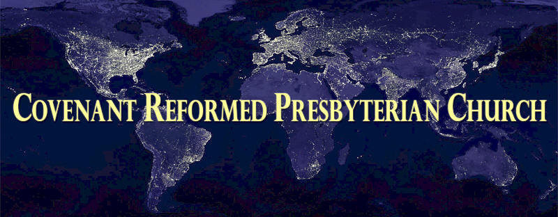 Welcome to Covenant Reformed Presbyterian Church